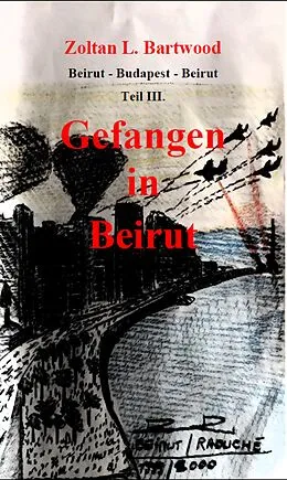 E-Book (epub) Gefangen in Beirut von Zoltan L. Bartwood