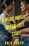E-Book (epub) A Weird Indian Bhabhi Lust Story (Indian Devar Bhabhi Rangeen Haseen Stories, #1) von Kola Khatri