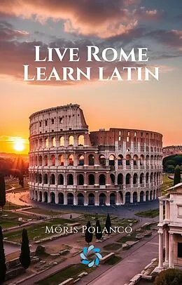 E-Book (epub) Live Rome, Learn Latin von Moris Polanco