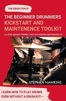 E-Book (epub) The Beginner Drummers Kickstart & Maintenance Toolkit von Stephen Hawkins