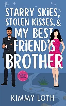 E-Book (epub) Starry Skies, Stolen Kisses, and My Best Friend's Brother (Whisper Springs, #1) von Kimmy Loth