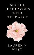 E-Book (epub) Secret Rendezvous with Mr. Darcy von Lauren K West