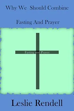 E-Book (epub) Why We Should Fast And Pray (Bible Studies, #33) von Leslie Rendell