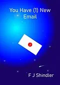 E-Book (epub) You Have (1) New Email - a short story of profound loss von F J Shindler