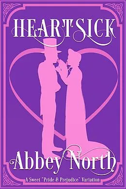 E-Book (epub) Heartsick: A Sweet "Pride & Prejudice" Variation von Abbey North