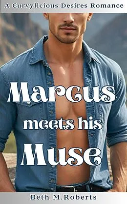 E-Book (epub) Marcus meets his Muse (Curvylicious Desires Romance Series) von Beth M. Roberts
