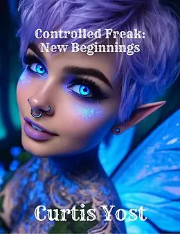 E-Book (epub) Controlled Freak: New Beginnings von Curtis Yost