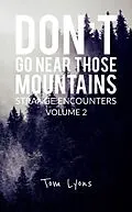 E-Book (epub) Don't Go Near Those Mountains: Strange Encounters, Volume 2 von Tom Lyons