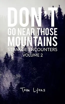 E-Book (epub) Don't Go Near Those Mountains: Strange Encounters, Volume 2 von Tom Lyons