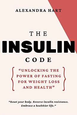 E-Book (epub) The Insulin Code: Unlocking the Power of Fasting for Weight Loss and Health von Alexandra Hart