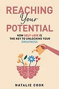 E-Book (epub) Reaching Your Potential: How Self-Love Is the Key to Unlocking Your Greatness von Natalie Cook