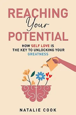 E-Book (epub) Reaching Your Potential: How Self-Love Is the Key to Unlocking Your Greatness von Natalie Cook