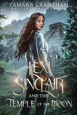 E-Book (epub) Lexi Sinclair and the Temple of the Moon (Harleigh Sinclair, #3) von Tamara Grantham