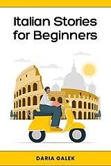 eBook (epub) Italian Stories for Beginners: 40 Captivating Short Stories with English Translations and Exercises for Easy Language Learning de Daria Galek