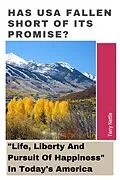 E-Book (epub) Has USA Fallen Short Of Its Promise?: "Life, Liberty And Pursuit Of Happiness" In Today's America von Terry Nettle