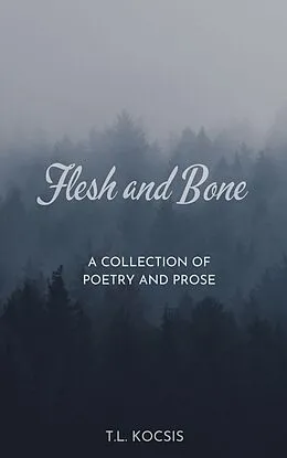 E-Book (epub) Flesh and Bone: A Collection of Poetry and Prose von Tracy Kocsis