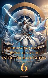 eBook (epub) The Sword God Reincarnated in the Primordial Era de Qing Jian Bai