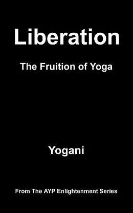 E-Book (epub) Liberation - The Fruition of Yoga (AYP Enlightenment Series, #11) von Yogani