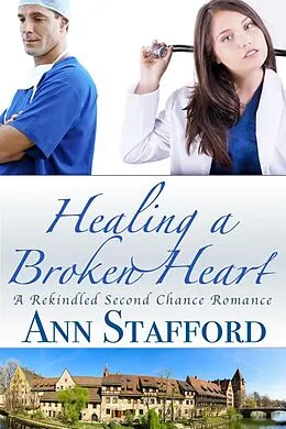 E-Book (epub) Healing a Broken Heart: A Short Rekindled Second Chance Romance von Patti Ann Stafford