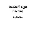 E-Book (epub) Do Stuff, Quit Bitching von Sophia Mae
