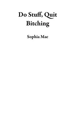 E-Book (epub) Do Stuff, Quit Bitching von Sophia Mae
