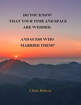 E-Book (epub) Do You Know that Your Time and Space are Wedded, and Guess Who Married Them? (WHIZ'S EXCITING TEXTBOOK, #1) von Chris Briscoe