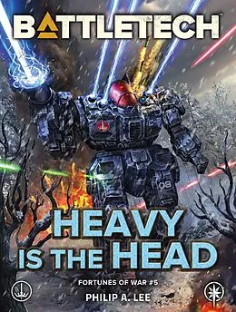 E-Book (epub) BattleTech: Heavy Is the Head (Fortunes of War #5) von Philip A. Lee