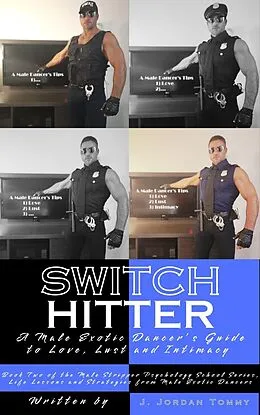 E-Book (epub) Switch Hitter: A Male Exotic Dancer's Guide to Love, Lust and Intimacy (Male Stripper Psychology School Series, Life Lessons and Strategies from Male Exotic Dancers, #2) von J. Jordan Tommy