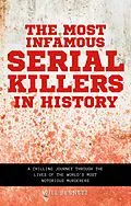 E-Book (epub) The Most Infamous Serial Killers in History A Chilling Journey Through the Lives of the World's Most Notorious Murderers von Will Bennett, William Martinez