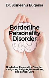 eBook (epub) Borderline Personality Disorder: Navigating Insights, Innovations, and Ethical Care de Spineanu Eugenia