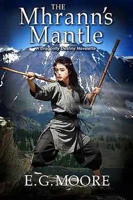 E-Book (epub) The Mhrann's Mantle: A Dragonfly Destiny Novelette (Dragonfly Destiny Series, #0.5) von E. G. Moore