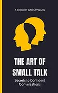 E-Book (epub) The Art of Small Talk: Secrets to Confident Conversations von Gaurav Garg