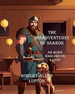 E-Book (epub) The misadventures of Ssarok, an alien warlord on Earth von Robert Allen Lupton
