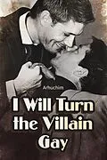E-Book (epub) I Will Turn the Villain Gay von Arhuchim