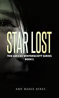E-Book (epub) Star Lost: The Luccee Winterscott Series, Book 1 von Amy Marie Ayres