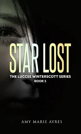 E-Book (epub) Star Lost: The Luccee Winterscott Series, Book 1 von Amy Marie Ayres