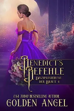 E-Book (epub) Benedicts Befehle (Disziplinierung der Braut, #4) von Golden Angel
