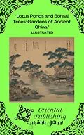 E-Book (epub) Lotus Ponds and Bonsai Trees Gardens of Ancient China von Oriental Publishing