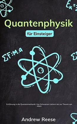 E-Book (epub) Quantenphysik für Einsteiger: Einführung in die Quantenmechanik - Von Schwarzen Löchern bis zur Theorie von Allem von Andrew Reeves