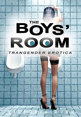 E-Book (epub) The Boys' Room: Transgender Erotica (Shae's T-Girl Adventures ( transgender erotica ), #4) von Victoria Rush
