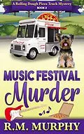 E-Book (epub) Music Festival Murder (A Rolling Dough Pizza Truck Mystery Book 2) von R. M. Murphy