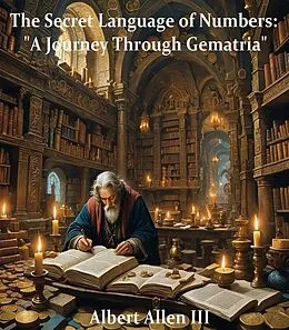 E-Book (epub) The Secret Language of Numbers: "A Journey Through Gematria" von Albert Allen