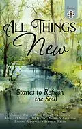 E-Book (epub) All Things New: Stories to Refresh the Soul von Candace West, Milla Holt, Sara Davison