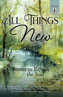 E-Book (epub) All Things New: Stories to Refresh the Soul von Candace West, Milla Holt, Sara Davison