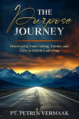 E-Book (epub) The Purpose Journey: Discovering Your Calling, Talents, and Gifts to Fulfill God's Plan von Petrus Vermaak