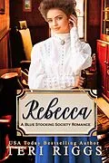 E-Book (epub) Rebecca (Blue Stocking Society Romance, #2) von Teri Riggs
