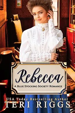 E-Book (epub) Rebecca (Blue Stocking Society Romance, #2) von Teri Riggs