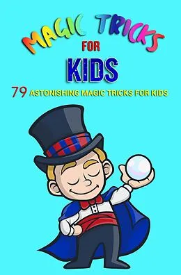 E-Book (epub) Magic Tricks for Kids: 79 Astonishing Magic Tricks for Kids von Jb Books Ltd