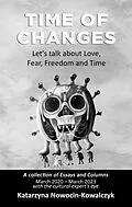 E-Book (epub) Time of Changes; Let's talk about Love, Fear, Freedom, and Time (with the cultural expert's eye) von Katarzyna Nowocin-Kowalczyk