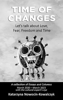 E-Book (epub) Time of Changes; Let's talk about Love, Fear, Freedom, and Time (with the cultural expert's eye) von Katarzyna Nowocin-Kowalczyk